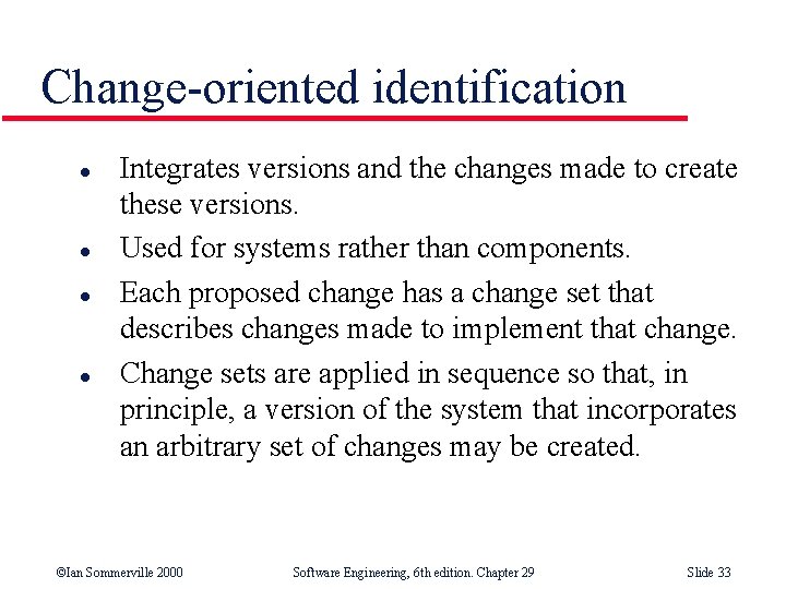 Change-oriented identification l l Integrates versions and the changes made to create these versions.