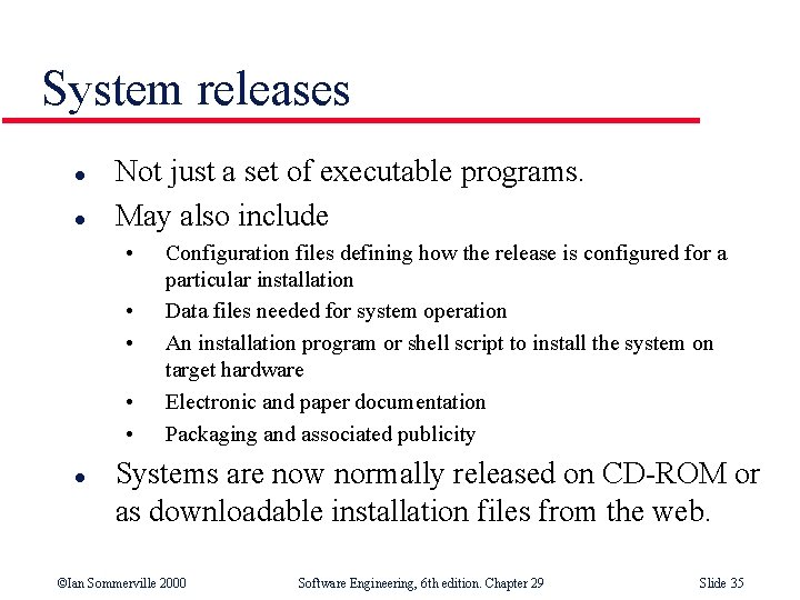 System releases l l Not just a set of executable programs. May also include