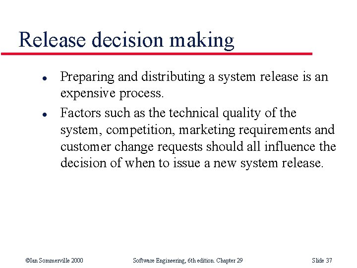 Release decision making l l Preparing and distributing a system release is an expensive