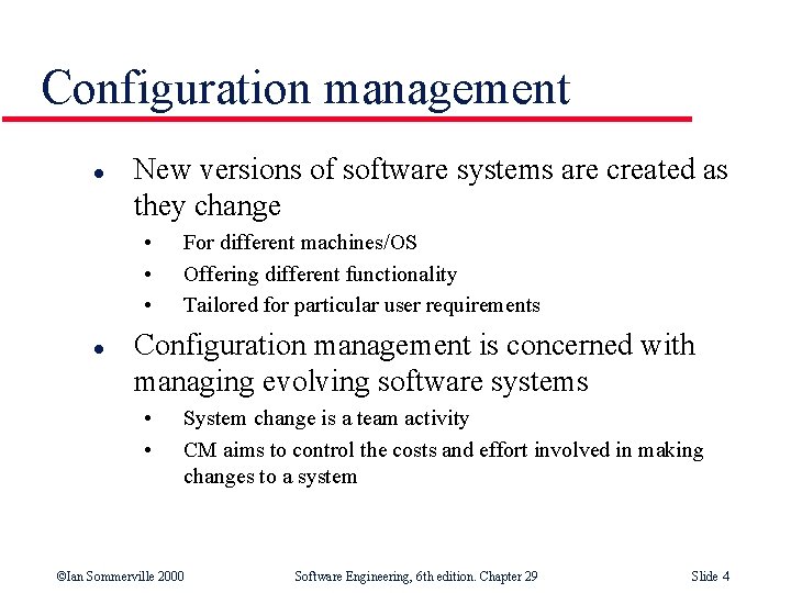 Configuration management l New versions of software systems are created as they change •