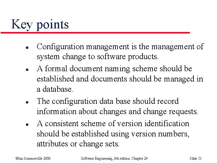 Key points l l Configuration management is the management of system change to software