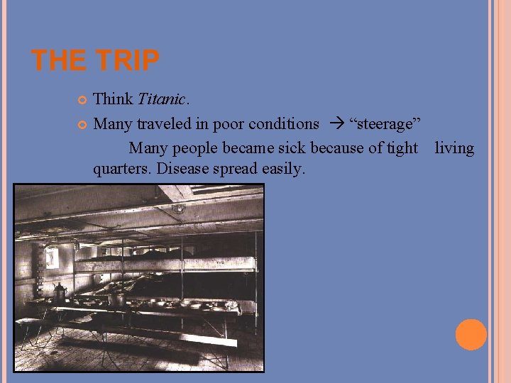 THE TRIP Think Titanic. Many traveled in poor conditions “steerage” Many people became sick