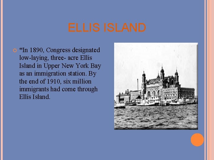 ELLIS ISLAND *In 1890, Congress designated low-laying, three- acre Ellis Island in Upper New