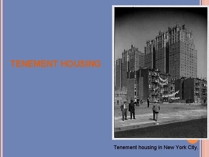 TENEMENT HOUSING Tenement housing in New York City. 