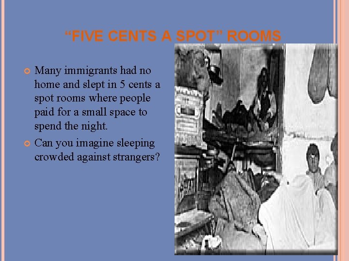 “FIVE CENTS A SPOT” ROOMS Many immigrants had no home and slept in 5