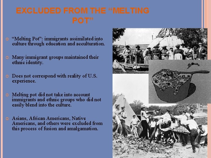 EXCLUDED FROM THE “MELTING POT” “Melting Pot”: immigrants assimilated into culture through education and