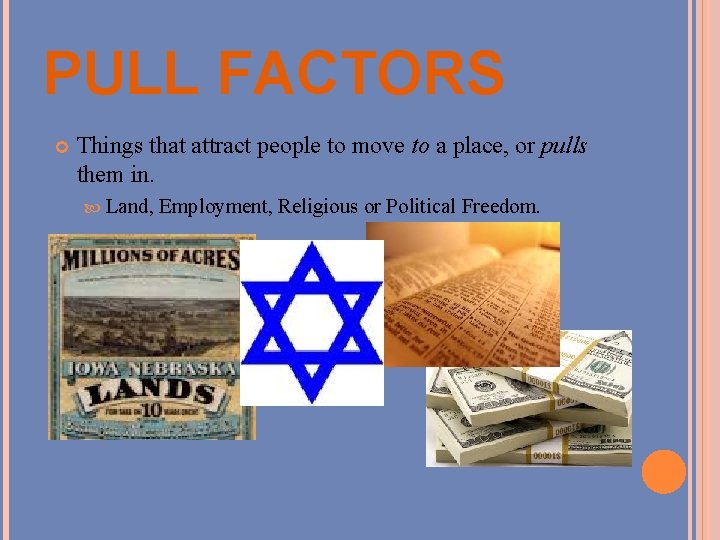 PULL FACTORS Things that attract people to move to a place, or pulls them