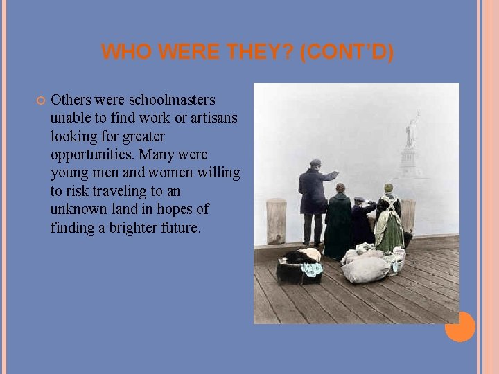 WHO WERE THEY? (CONT’D) Others were schoolmasters unable to find work or artisans looking