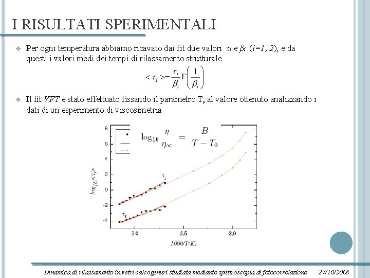 I RISULTATI SPERIMENTALI v Per ogni temperatura abbiamo ricavato dai fit due valori τi