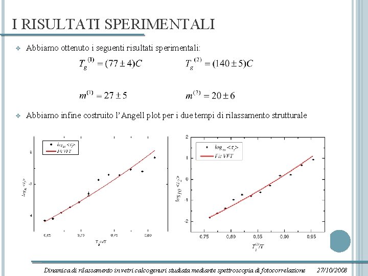 I RISULTATI SPERIMENTALI v Abbiamo ottenuto i seguenti risultati sperimentali: v Abbiamo infine costruito