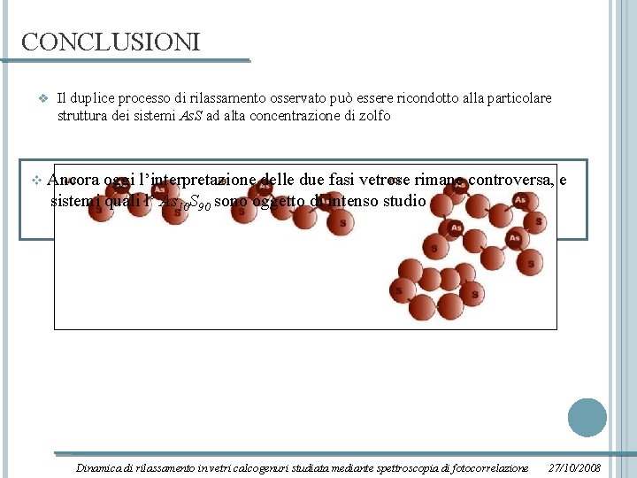 CONCLUSIONI v Il duplice processo di rilassamento osservato può essere ricondotto alla particolare struttura