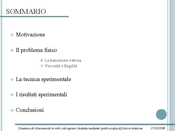 SOMMARIO v Motivazione v Il problema fisico La transizione vetrosa v Viscosità e fragilità