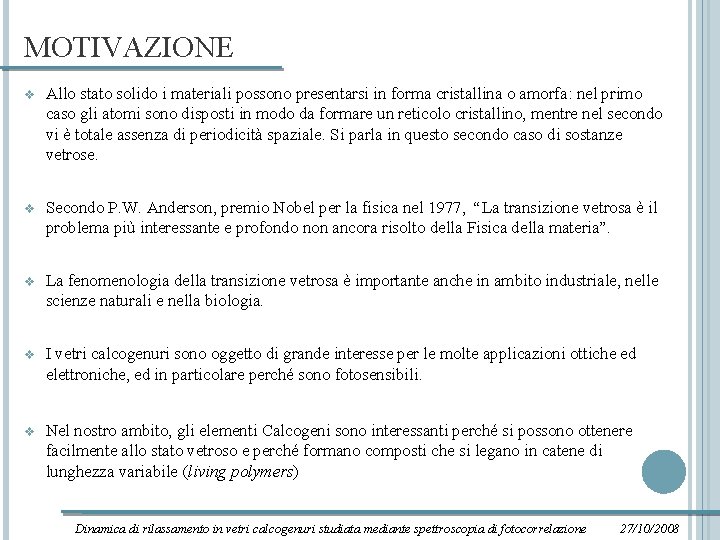 MOTIVAZIONE v Allo stato solido i materiali possono presentarsi in forma cristallina o amorfa: