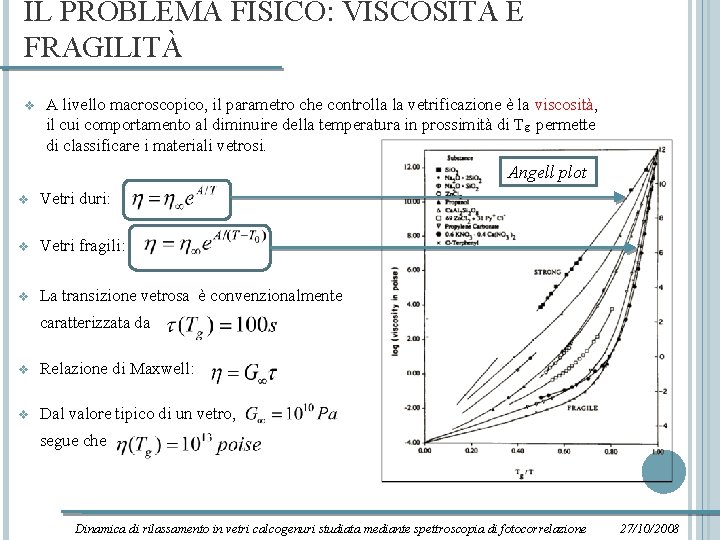 IL PROBLEMA FISICO: VISCOSITÀ E FRAGILITÀ v A livello macroscopico, il parametro che controlla