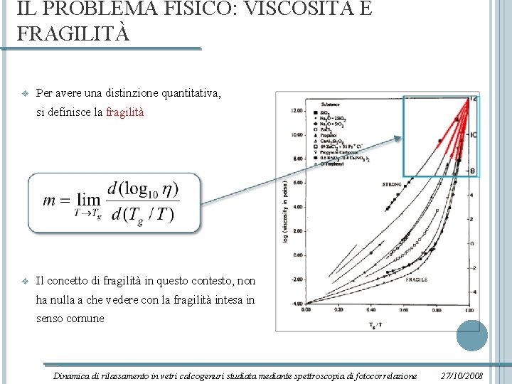 IL PROBLEMA FISICO: VISCOSITÀ E FRAGILITÀ v Per avere una distinzione quantitativa, si definisce