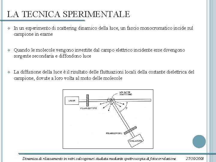 LA TECNICA SPERIMENTALE v In un esperimento di scattering dinamico della luce, un fascio