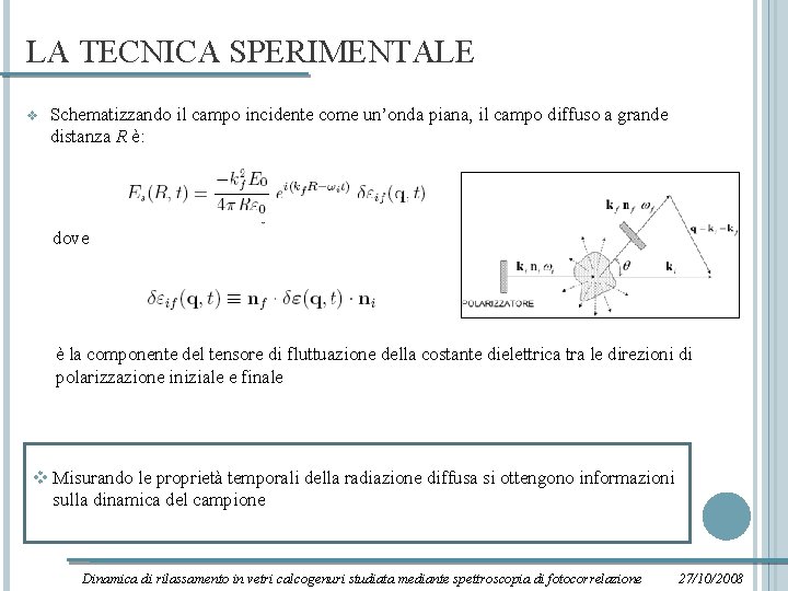 LA TECNICA SPERIMENTALE v Schematizzando il campo incidente come un’onda piana, il campo diffuso