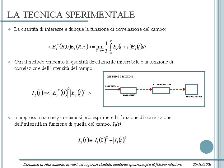 LA TECNICA SPERIMENTALE v La quantità di interesse è dunque la funzione di correlazione