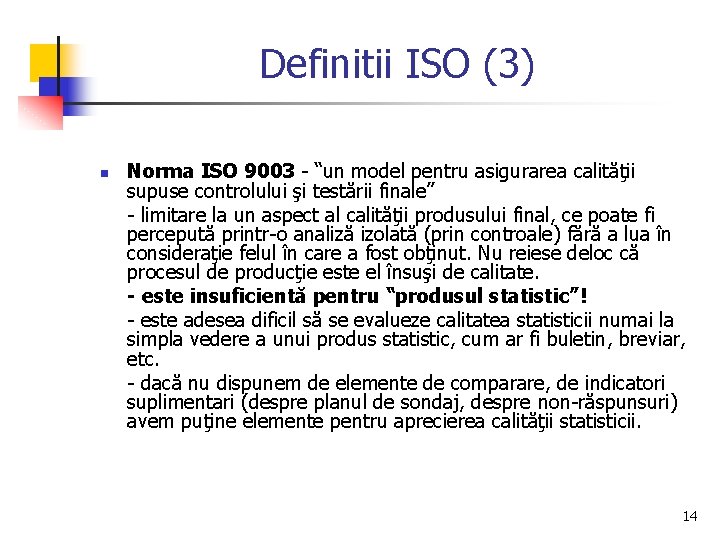 Definitii ISO (3) n Norma ISO 9003 - “un model pentru asigurarea calităţii supuse