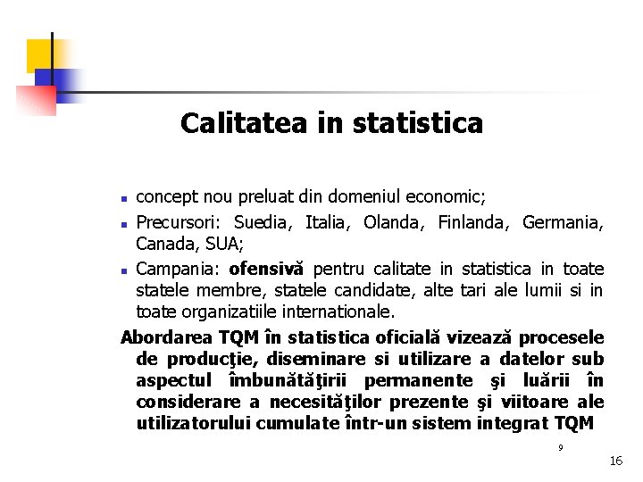Calitatea in statistica concept nou preluat din domeniul economic; n Precursori: Suedia, Italia, Olanda,