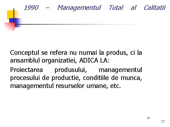 1990 – Managementul Total al Calitatii Conceptul se refera nu numai la produs, ci