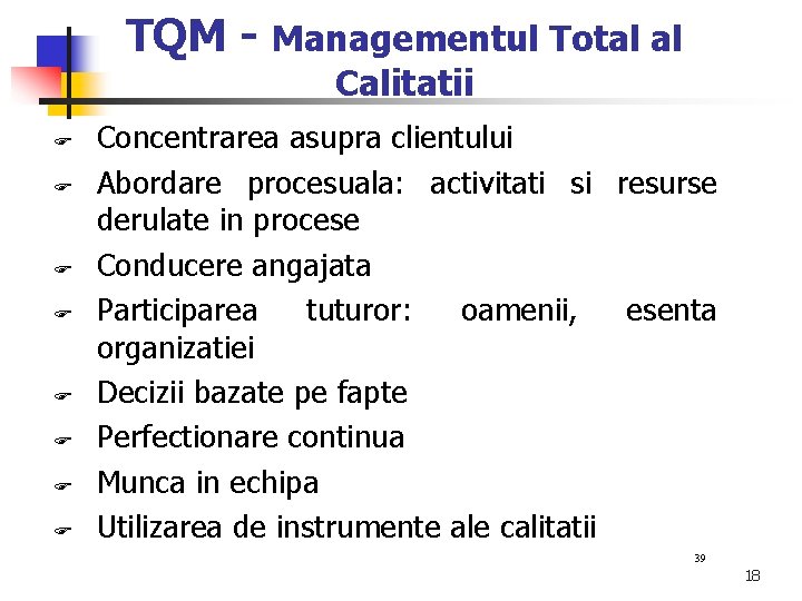 TQM - Managementul Total al Calitatii Concentrarea asupra clientului Abordare procesuala: activitati si resurse