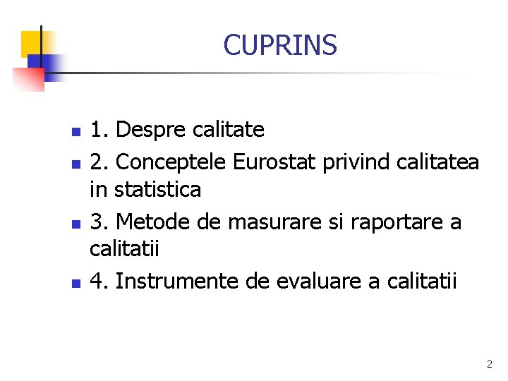 CUPRINS n n 1. Despre calitate 2. Conceptele Eurostat privind calitatea in statistica 3.