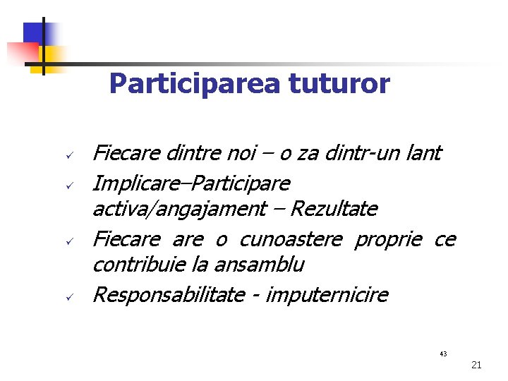 Participarea tuturor ü ü Fiecare dintre noi – o za dintr-un lant Implicare–Participare activa/angajament