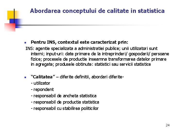 Abordarea conceptului de calitate in statistica Pentru INS, contextul este caracterizat prin: INS: agentie