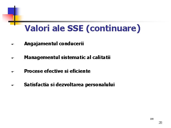 Valori ale SSE (continuare) Angajamentul conducerii Managementul sistematic al calitatii Procese efective si eficiente