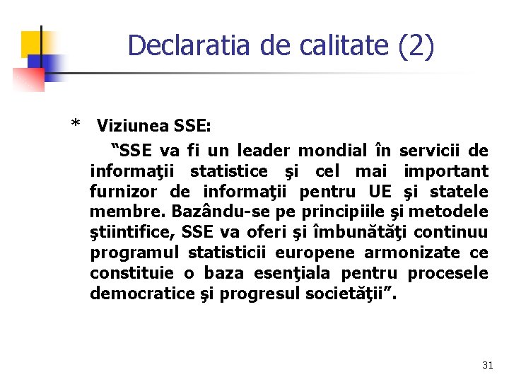 Declaratia de calitate (2) * Viziunea SSE: “SSE va fi un leader mondial în