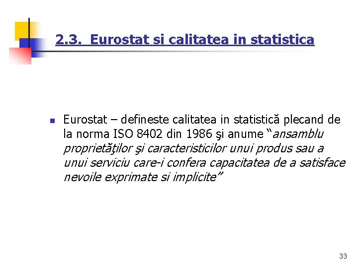 2. 3. Eurostat si calitatea in statistica n Eurostat – defineste calitatea in statistică