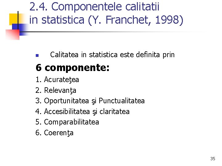 2. 4. Componentele calitatii in statistica (Y. Franchet, 1998) n Calitatea in statistica este