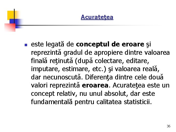 Acurateţea n este legată de conceptul de eroare şi reprezintǎ gradul de apropiere dintre