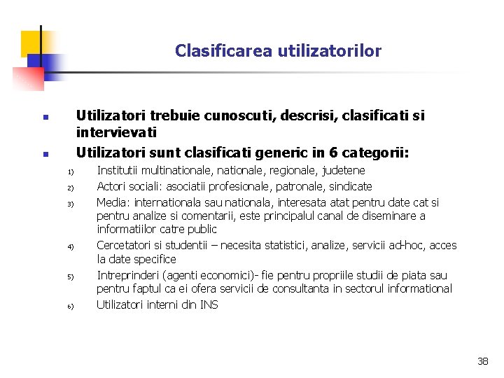 Clasificarea utilizatorilor Utilizatori trebuie cunoscuti, descrisi, clasificati si intervievati Utilizatori sunt clasificati generic in