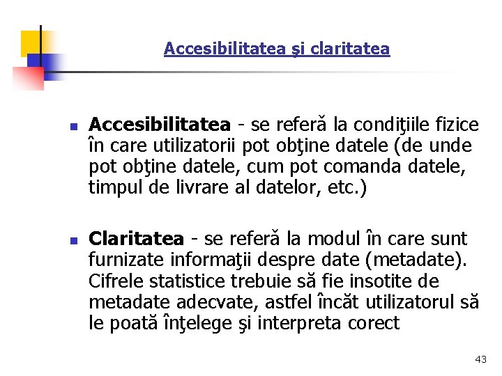 Accesibilitatea şi claritatea n n Accesibilitatea - se referǎ la condiţiile fizice în care