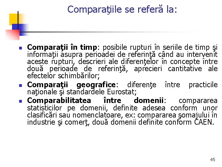 Comparaţiile se referă la: n n n Comparaţii în timp: posibile rupturi în seriile