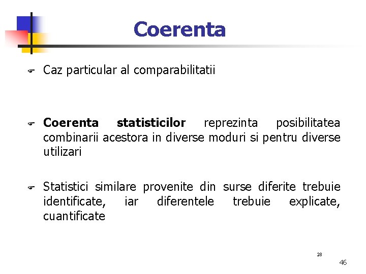 Coerenta Caz particular al comparabilitatii Coerenta statisticilor reprezinta posibilitatea combinarii acestora in diverse moduri