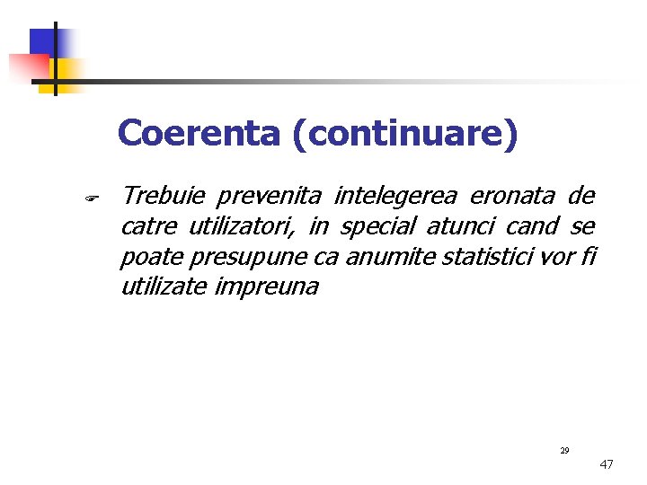 Coerenta (continuare) Trebuie prevenita intelegerea eronata de catre utilizatori, in special atunci cand se