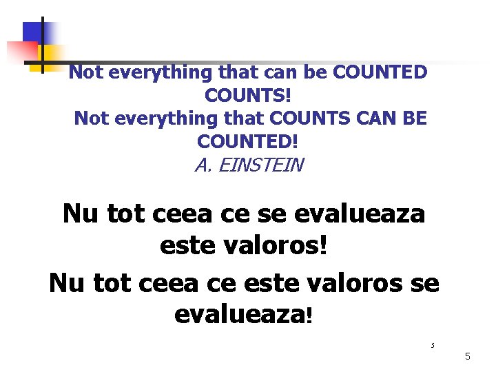 Not everything that can be COUNTED COUNTS! Not everything that COUNTS CAN BE COUNTED!