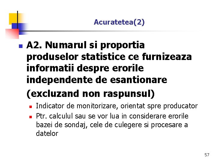 Acuratetea(2) n A 2. Numarul si proportia produselor statistice ce furnizeaza informatii despre erorile
