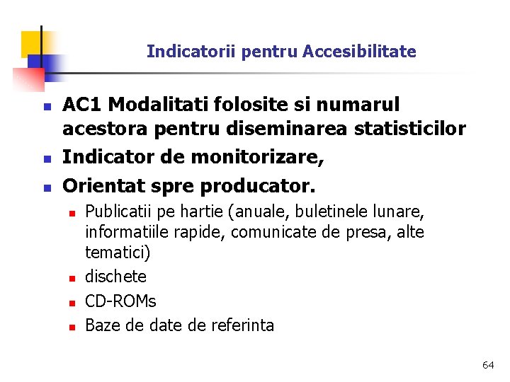 Indicatorii pentru Accesibilitate n n n AC 1 Modalitati folosite si numarul acestora pentru