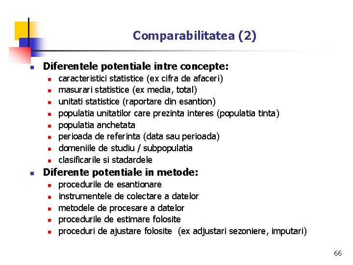 Comparabilitatea (2) n Diferentele potentiale intre concepte: n n n n n caracteristici statistice