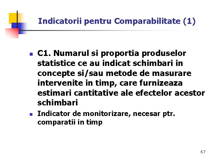 Indicatorii pentru Comparabilitate (1) n n C 1. Numarul si proportia produselor statistice ce
