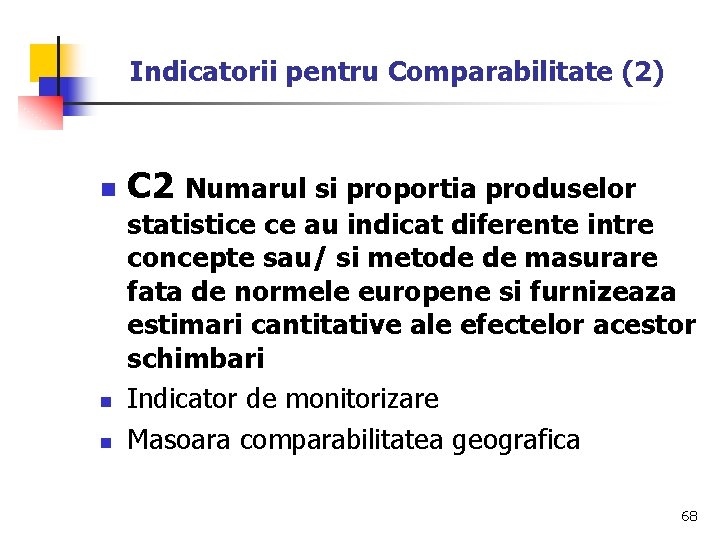 Indicatorii pentru Comparabilitate (2) n n n C 2 Numarul si proportia produselor statistice