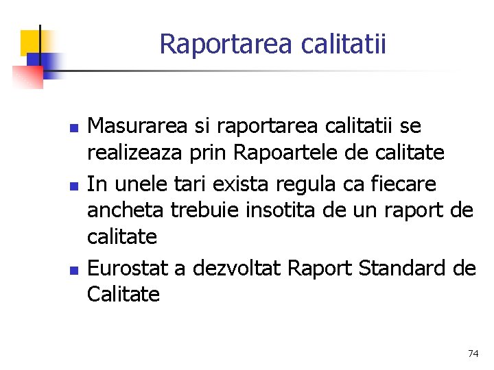 Raportarea calitatii n n n Masurarea si raportarea calitatii se realizeaza prin Rapoartele de