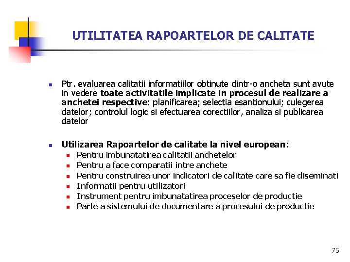 UTILITATEA RAPOARTELOR DE CALITATE n n Ptr. evaluarea calitatii informatiilor obtinute dintr-o ancheta sunt