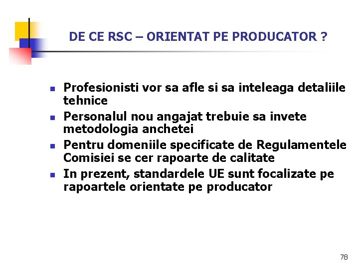 DE CE RSC – ORIENTAT PE PRODUCATOR ? n n Profesionisti vor sa afle