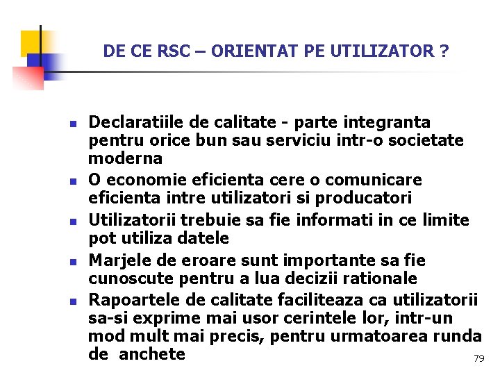 DE CE RSC – ORIENTAT PE UTILIZATOR ? n n n Declaratiile de calitate