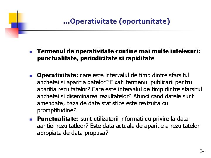 …Operativitate (oportunitate) n n n Termenul de operativitate contine mai multe intelesuri: punctualitate, periodicitate